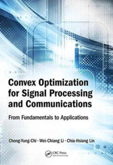 Convex Optimization for Signal Processing and Communications : From Fundamentals to Applications, Hardback Book Convex Optimization for Signal Processing and Communications : From Fundamentals to Applications, Hardback Book