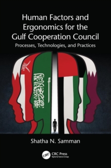 Human Factors and Ergonomics for the Gulf Cooperation Council : Processes, Technologies, and Practices, Paperback / softback Book Human Factors and Ergonomics for the Gulf Cooperation Council : Processes, Technologies, and Practices, Paperback / softback Book