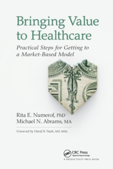 Bringing Value to Healthcare : Practical Steps for Getting to a Market-Based Model