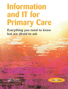 Information and IT for Primary Care : Everything You Need to Know but are Afraid to Ask