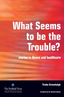 What Seems to be the Trouble? : Stories in Illness and Healthcare