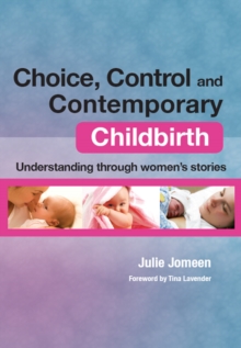 Choice, Control and Contemporary Childbirth : Understanding Through Women's Stories