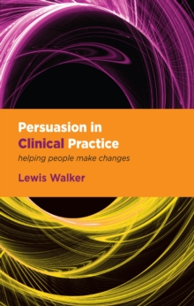 Persuasion in Clinical Practice : Helping People Make Changes