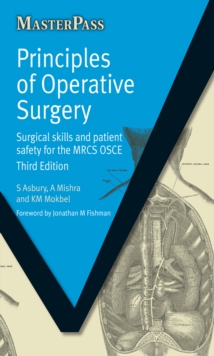 Principles of Operative Surgery : Surgical Skills and Patient Safety for the MRCS OSCE, Third Edition