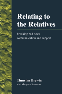 Relating to the Relatives : Breaking Bad News, Communication and Support