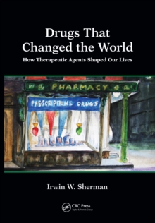 Drugs That Changed the World : How Therapeutic Agents Shaped Our Lives