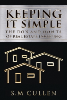 Keeping It Simple : The Do'S and Don'Ts of Real Estate Investing