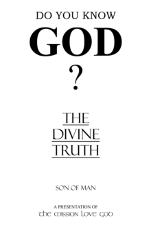 The Divine Truth : A Presentation of 'The Mission Love God'