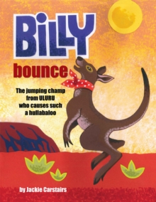 Billy Bounce : The Jumping Champ from Uluru Who Causes Such a Hullabaloo