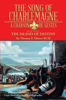 The Song of Charlemagne : A Chanson De Gestes - Book Three:                   the Island of Destiny