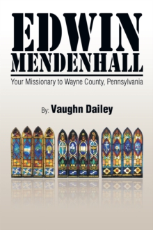 Edwin Mendenhall : Your Missionary to Wayne County, Pennsylvania