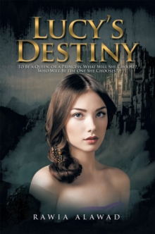 Lucy'S Destiny : To Be a Queen, or a Princess, What Will She Choose?, Who Will Be the One She Chooses?