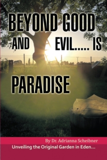 Beyond Good  and Evil..... Is Paradise : Unveiling the Original Garden in Eden.....