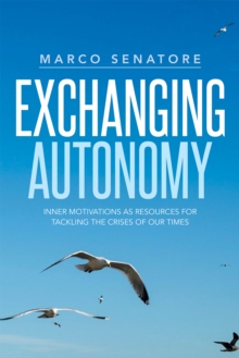 Exchanging Autonomy : Inner Motivations as Resources for Tackling the Crises of Our Times