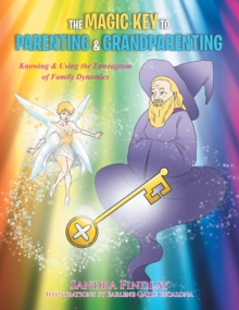 The Magic Key  to Parenting & Grandparenting : Knowing & Using the Enneagram of Family Dynamics