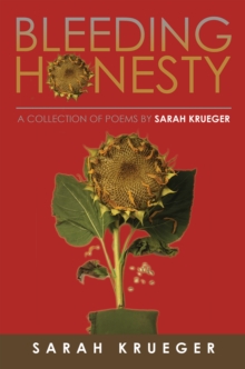 Bleeding Honesty : A Collection of Poems by Sarah Krueger