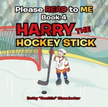 Please Read to Me: Harry the Hockey Stick : Book 4