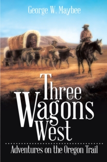 Three Wagons West : Adventures on the Oregon Trail