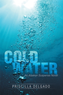 Cold Water : An Alaskan Suspense Novel