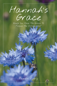 Hannah's Grace : Would You Have the Grace to Forgive the Unforgivable?