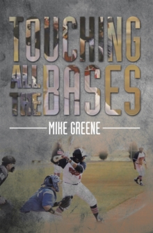 Touching All the Bases : A Complete Guide to Baseball  Success on and off the Field