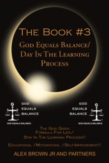 The Book #3  God Equals Balance/ Day in the Learning Process : The God Given Formula for Life/ Stay in the Learning Process!! Educational / Motivational / Self-Improvement!!