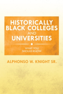 Historically Black Colleges and Universities : What You Should Know