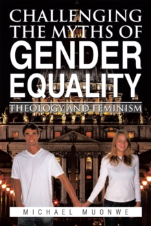 Challenging the Myths of Gender Equality : Theology and Feminism