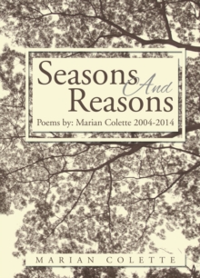 Seasons and Reasons : Poems By:   Marian Colette 2004-2013