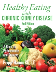 Healthy Eating with Chronic Kidney Disease, 2Nd Edition : A Book for Professionals and Patients