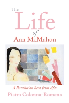 The Life of Ann Mcmahon : A Revolution Seen from Afar