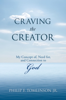 Craving the Creator : My Concept Of, Need For, and Connection to God