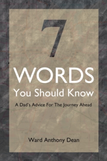 7 Words You Should Know : A Dad's Advice for the Journey Ahead