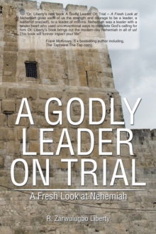 A Godly Leader on Trial : a Fresh Look at Nehemiah