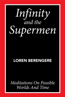 Infinity and the Supermen : Meditations on Possible Worlds and Time