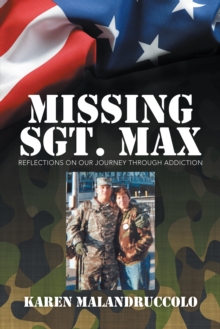 Missing Sgt. Max : Reflections of Our Journey Through Addiction