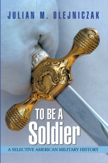 To Be a Soldier : A Selective American Military History