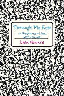 Through My Eyes : An Experience of God, Love and Loss.