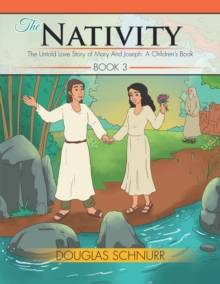 The Nativity : The Untold Love Story of Mary and Joseph: a Children's Book