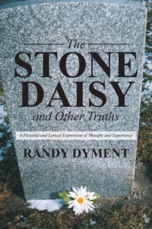 The Stone Daisy and Other Truths : A Pictorial and Lyrical Expression of Thought and Experience