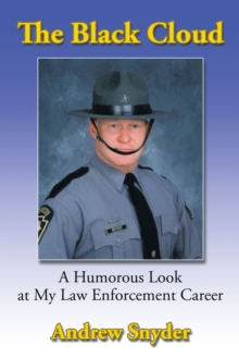 The Black Cloud : A Humorous Look at My Law Enforcement Career