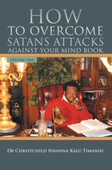 How to Overcome Satans Attacks Against Your Mind Book Volume One