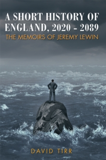 A Short History of England, 2020-2089 : The Memoirs of Jeremy Lewin