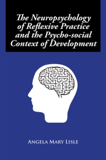 The Neuropsychology of Reflexive Practice and the Psycho-Social Context of Development