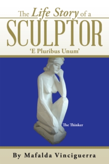 The Life Story of a  Sculptor : 'E Pluribus Unum'