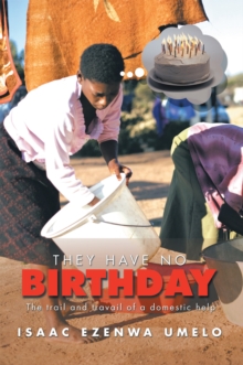 They Have No Birthday : The Trail and Travail of a Domestic Help