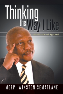 Thinking the Way I Like : A Faith - Actioned Approach