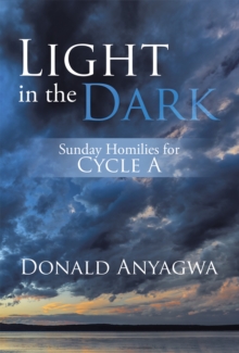 Light in the Dark : Sunday Homilies for Cycle A