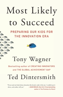 Most Likely to Succeed : Preparing Our Kids for the Innovation Era, Paperback / softback Book Most Likely to Succeed : Preparing Our Kids for the Innovation Era, Paperback / softback Book