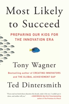 Most Likely to Succeed : Preparing Our Kids for the Innovation Era